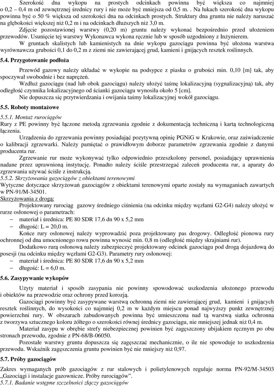 Struktury dna gruntu nie należy naruszać na głębokości większej niż 0,2 m i na odcinkach dłuższych niż 3,0 m.