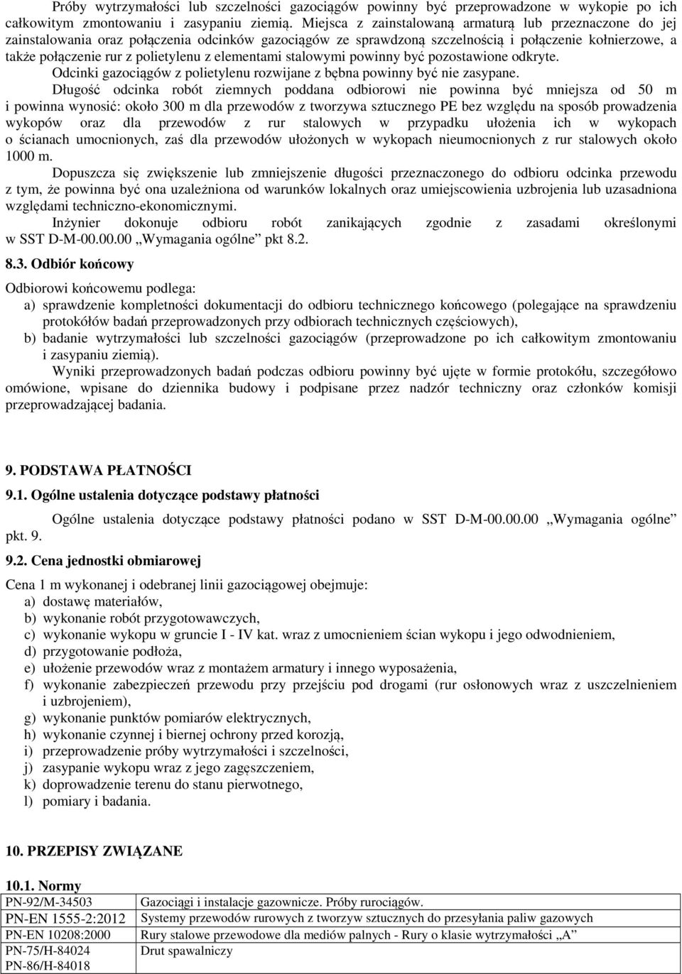 elementami stalowymi powinny być pozostawione odkryte. Odcinki gazociągów z polietylenu rozwijane z bębna powinny być nie zasypane.