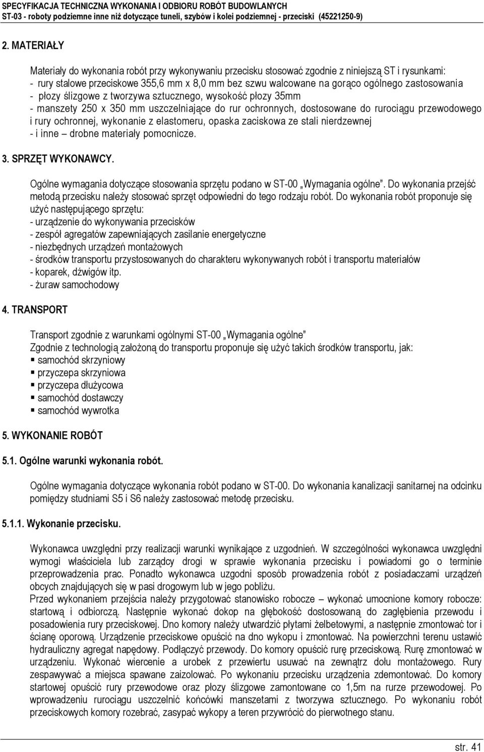 elastomeru, opaska zaciskowa ze stali nierdzewnej - i inne drobne materiały pomocnicze. 3. SPRZĘT WYKONAWCY. Ogólne wymagania dotyczące stosowania sprzętu podano w ST-00 Wymagania ogólne.