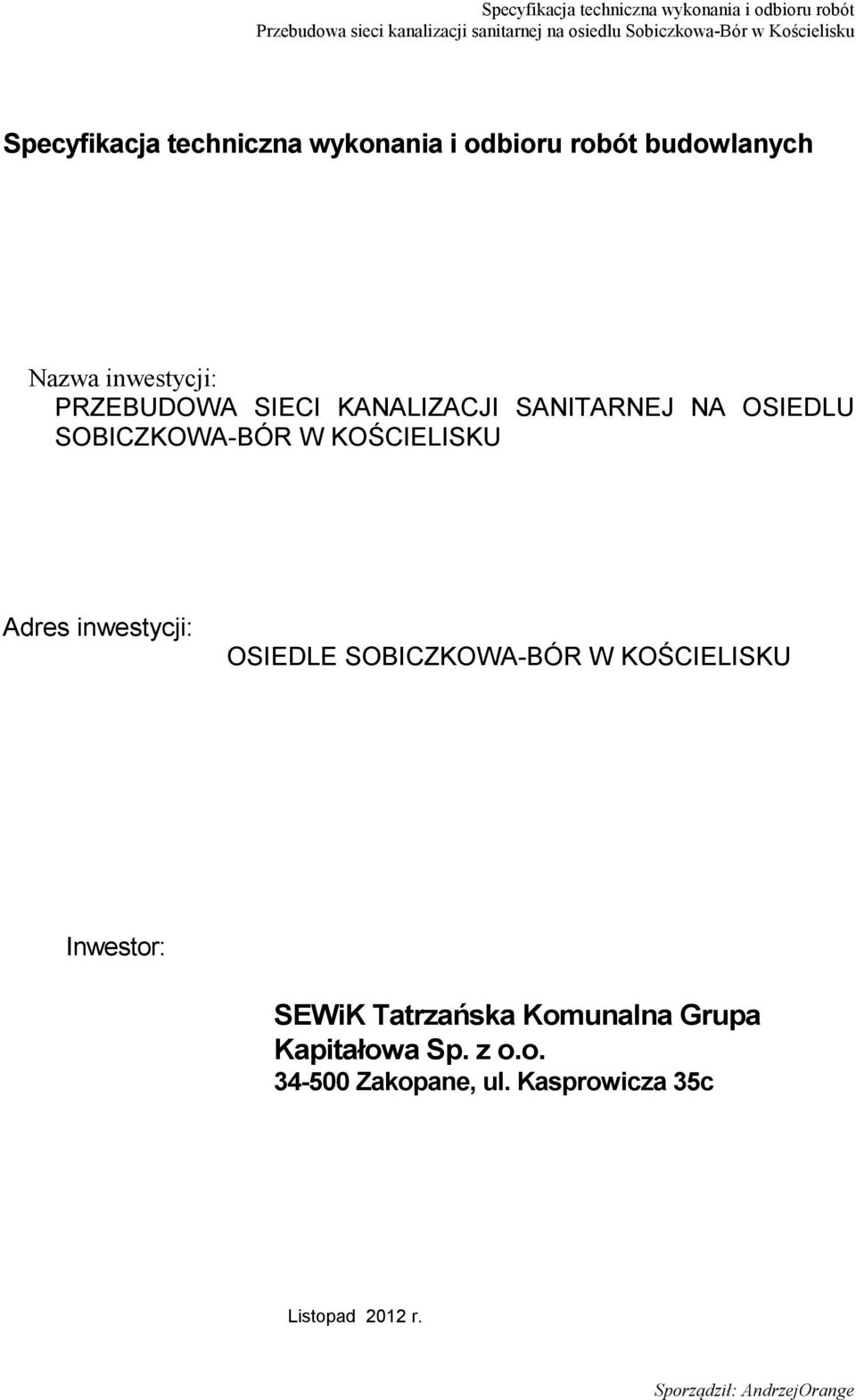 Adres inwestycji: OSIEDLE SOBICZKOWA-BÓR W KOŚCIELISKU Inwestor: SEWiK Tatrzańska