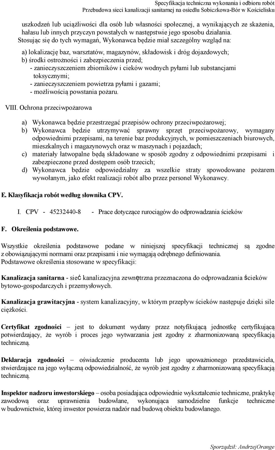 zanieczyszczeniem zbiorników i cieków wodnych pyłami lub substancjami toksycznymi; - zanieczyszczeniem powietrza pyłami i gazami; - możliwością powstania pożaru. VIII.