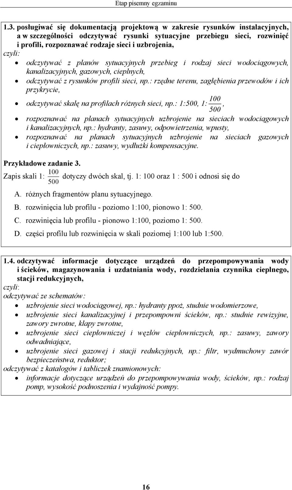 uzbrojenia, odczytywać z planów sytuacyjnych przebieg i rodzaj sieci wodociągowych, kanalizacyjnych, gazowych, cieplnych, odczytywać z rysunków profili sieci, np.