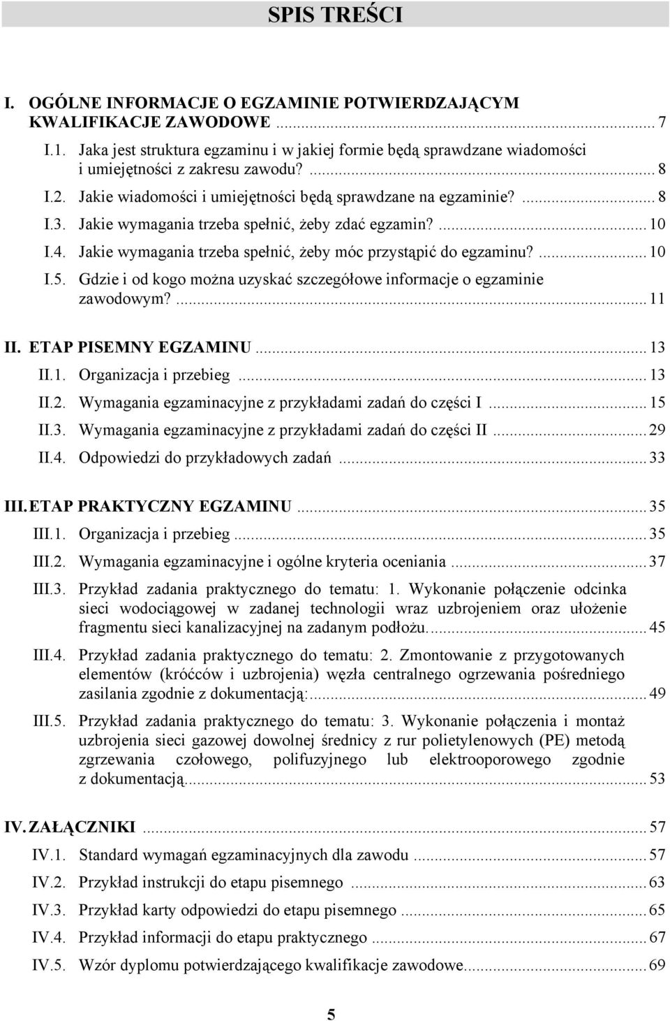 ...10 I.5. Gdzie i od kogo można uzyskać szczegółowe informacje o egzaminie zawodowym?...11 II. ETP PISEMNY EGZMINU...13 II.1. Organizacja i przebieg...13 II.2.