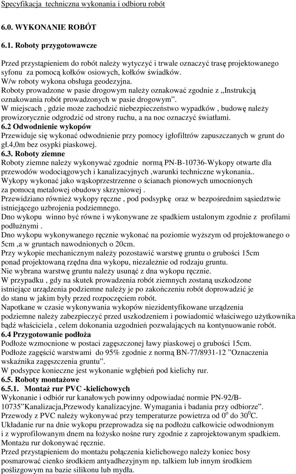 W miejscach, gdzie może zachodzić niebezpieczeństwo wypadków, budowę należy prowizorycznie odgrodzić od strony ruchu, a na noc oznaczyć światłami. 6.