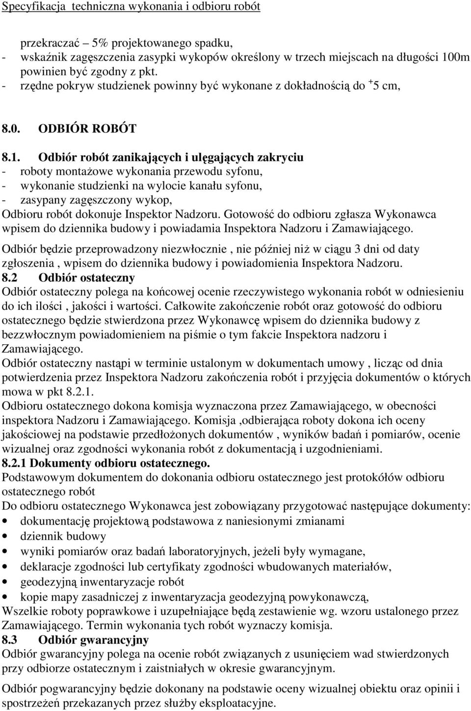 Odbiór robót zanikających i ulęgających zakryciu - roboty montażowe wykonania przewodu syfonu, - wykonanie studzienki na wylocie kanału syfonu, - zasypany zagęszczony wykop, Odbioru robót dokonuje