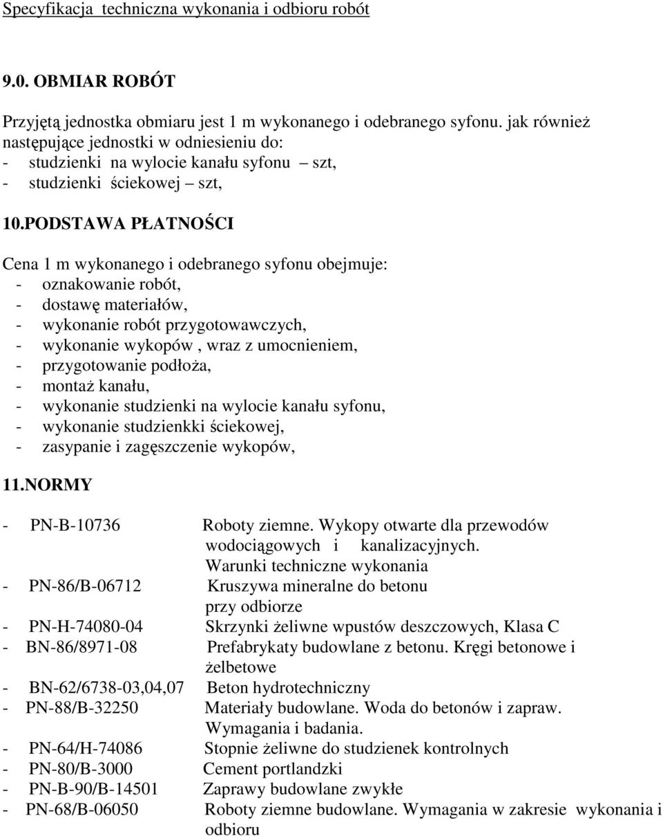 PODSTAWA PŁATNOŚCI Cena 1 m wykonanego i odebranego syfonu obejmuje: - oznakowanie robót, - dostawę materiałów, - wykonanie robót przygotowawczych, - wykonanie wykopów, wraz z umocnieniem, -