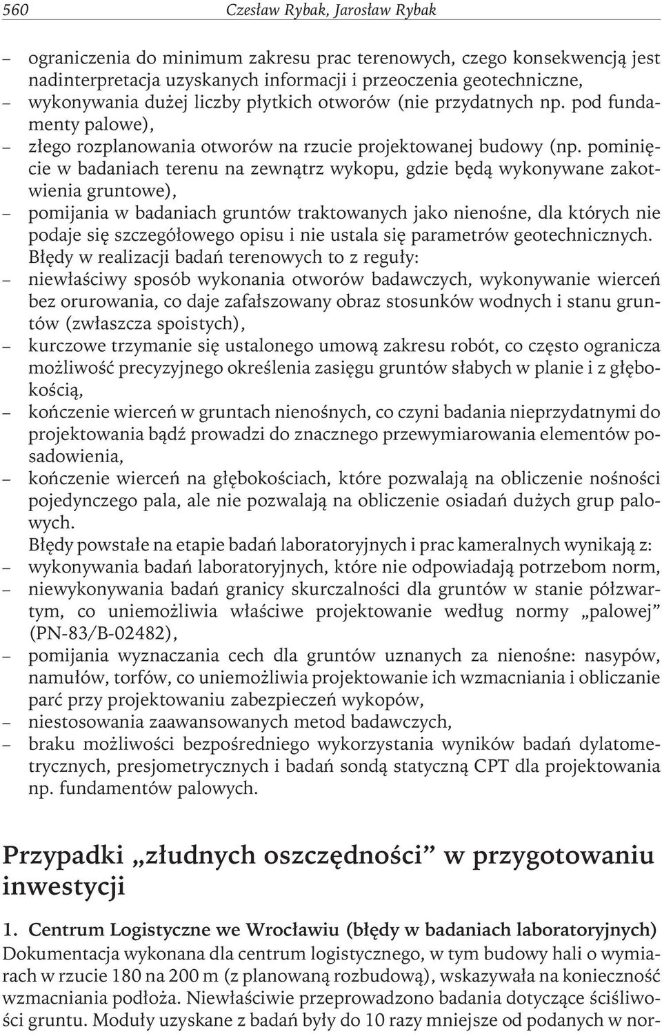 pominięcie w badaniach terenu na zewnątrz wykopu, gdzie będą wykonywane zakotwienia gruntowe), pomijania w badaniach gruntów traktowanych jako nienośne, dla których nie podaje się szczegółowego opisu