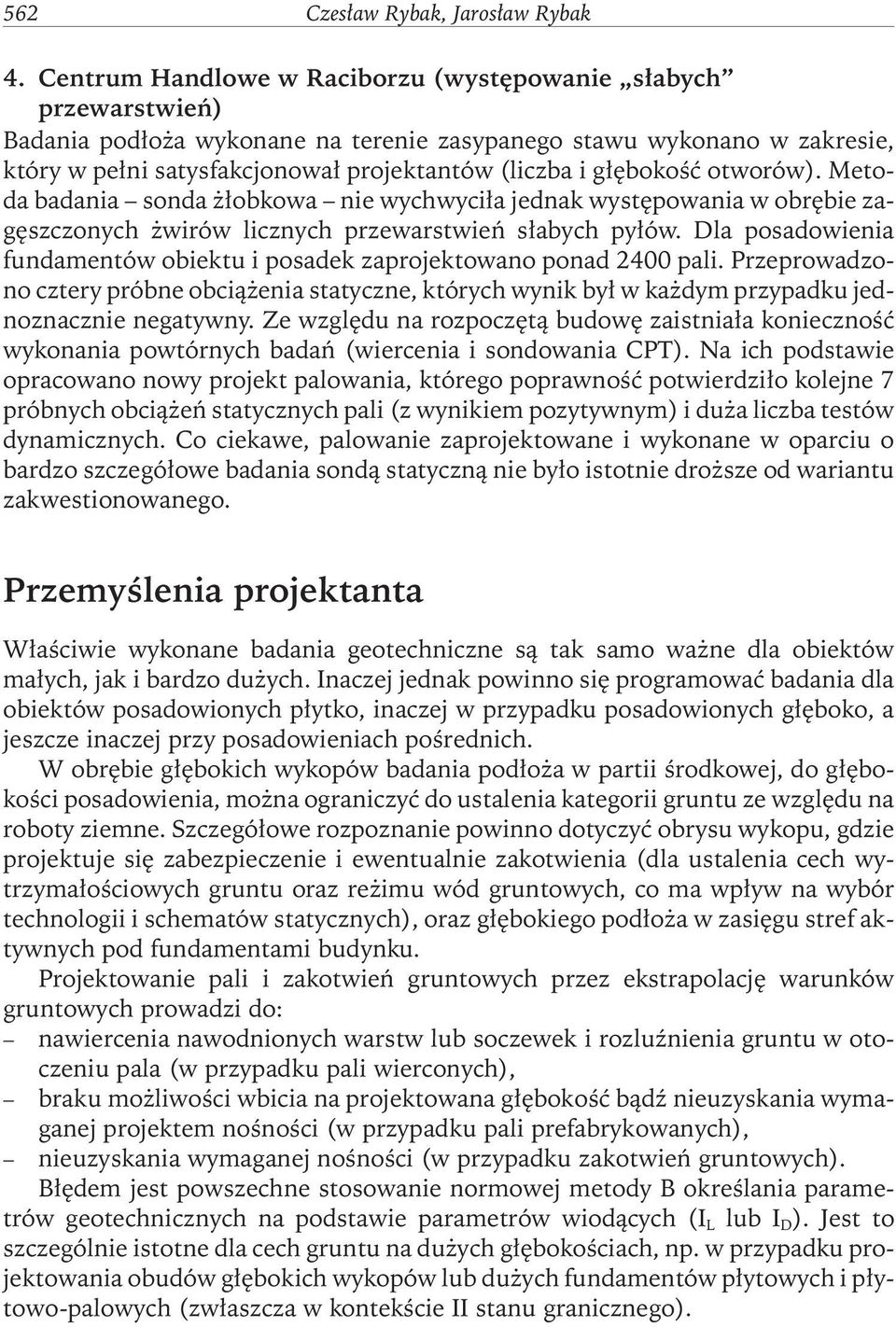 głębokość otworów). Metoda badania sonda żłobkowa nie wychwyciła jednak występowania w obrębie zagęszczonych żwirów licznych przewarstwieńsłabych pyłów.