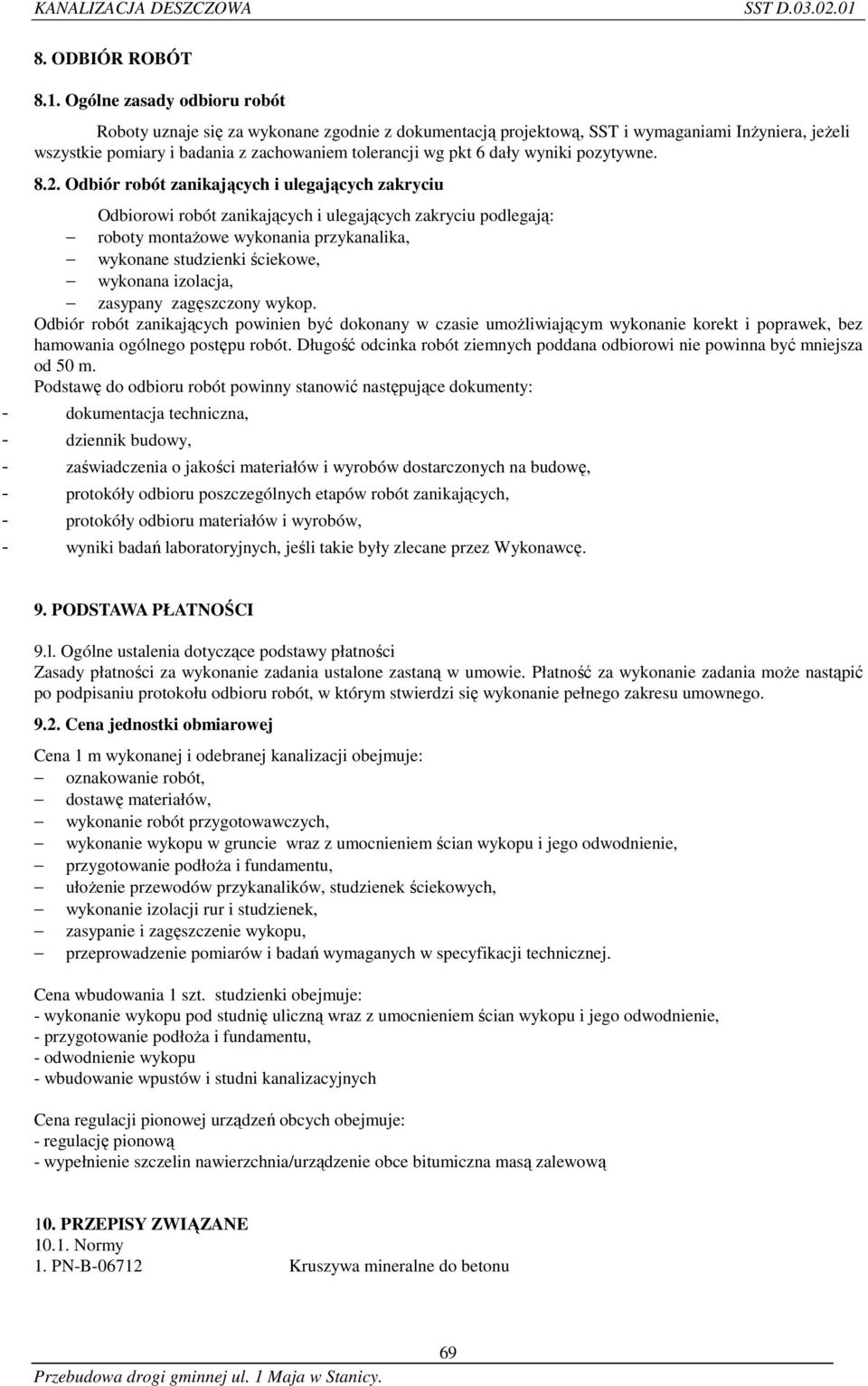 Ogólne zasady odbioru robót Roboty uznaje się za wykonane zgodnie z dokumentacją projektową, SST i wymaganiami Inżyniera, jeżeli wszystkie pomiary i badania z zachowaniem tolerancji wg pkt 6 dały