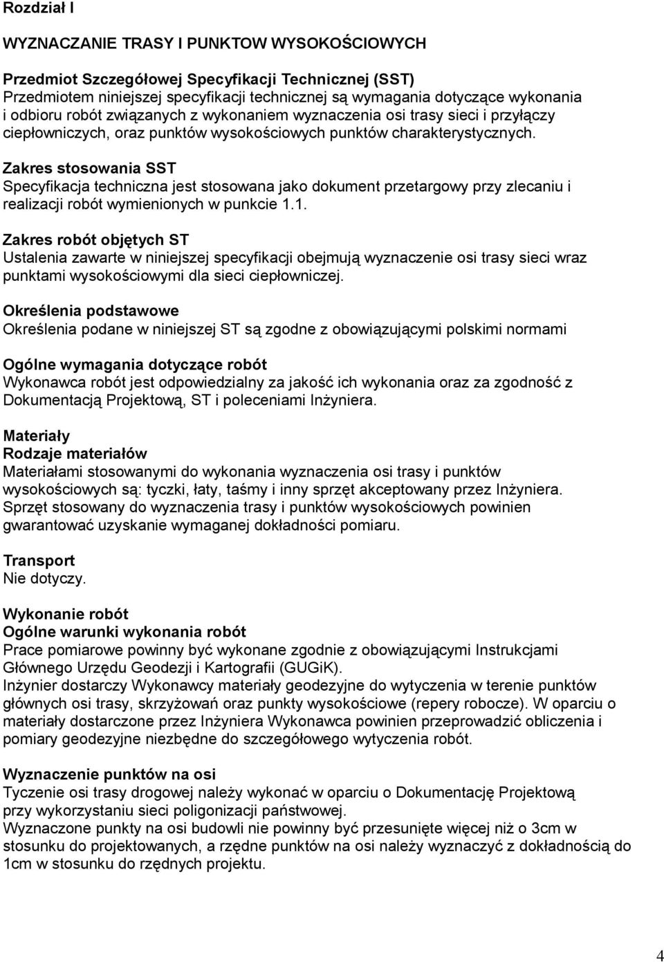 Zakres stosowania SST Specyfikacja techniczna jest stosowana jako dokument przetargowy przy zlecaniu i realizacji robót wymienionych w punkcie 1.