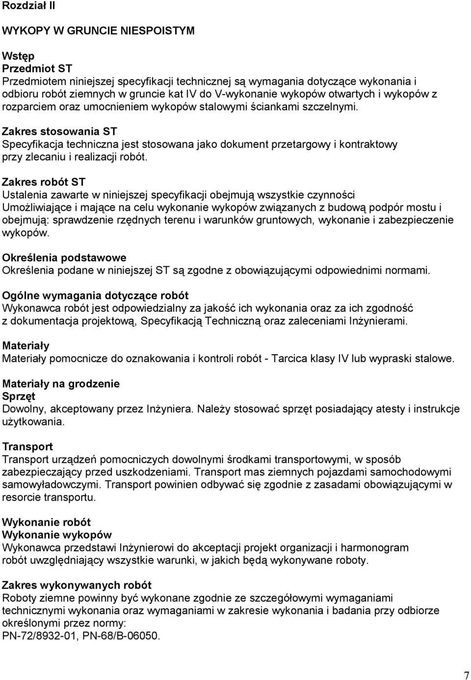 Zakres stosowania ST Specyfikacja techniczna jest stosowana jako dokument przetargowy i kontraktowy przy zlecaniu i realizacji robót.