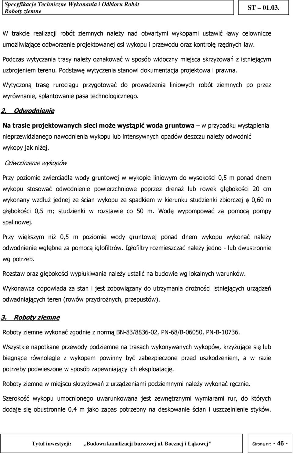 Wytyczoną trasę rurociągu przygotować do prowadzenia liniowych robót ziemnych po przez wyrównanie, splantowanie pasa technologicznego. 2.