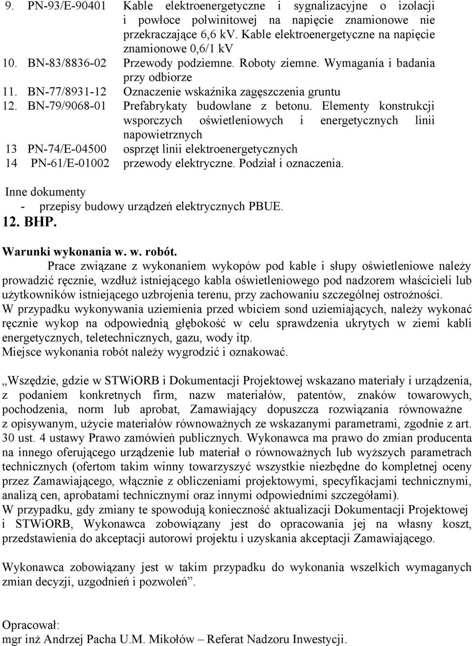 BN-77/8931-12 Oznaczenie wskaźnika zagęszczenia gruntu 12. BN-79/9068-01 Prefabrykaty budowlane z betonu.