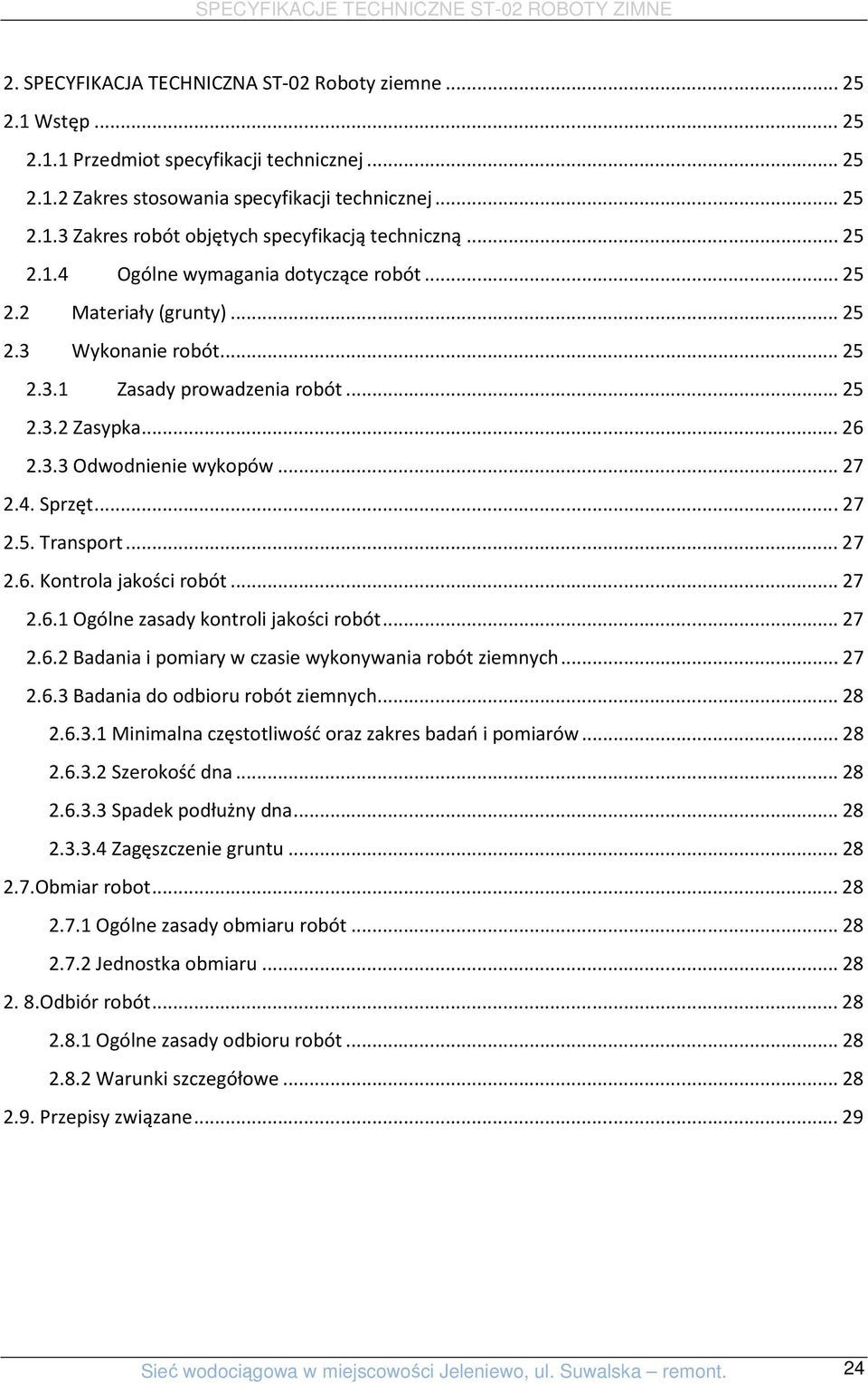 .. 27 2.5. Transport... 27 2.6. Kontrola jakości robót... 27 2.6.1 Ogólne zasady kontroli jakości robót... 27 2.6.2 Badania i pomiary w czasie wykonywania robót ziemnych... 27 2.6.3 Badania do odbioru robót ziemnych.