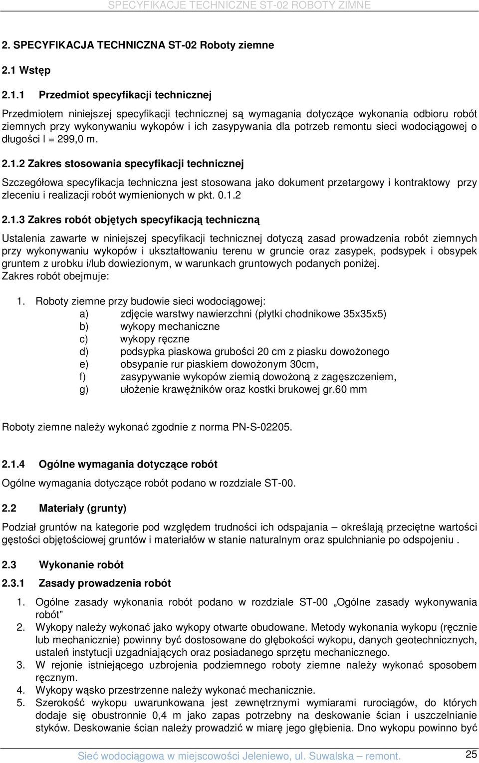 1 Przedmiot specyfikacji technicznej Przedmiotem niniejszej specyfikacji technicznej są wymagania dotyczące wykonania odbioru robót ziemnych przy wykonywaniu wykopów i ich zasypywania dla potrzeb