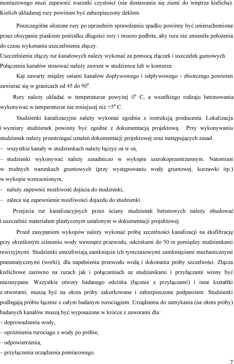 wykonania uszczelnienia złączy. Uszczelnienia złączy rur kanałowych należy wykonać za pomocą złączek i uszczelek gumowych. Połączenia kanałów stosować należy zawsze w studzience lub w komorze.