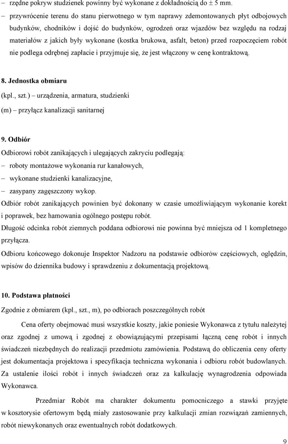 wykonane (kostka brukowa, asfalt, beton) przed rozpoczęciem robót nie podlega odrębnej zapłacie i przyjmuje się, że jest włączony w cenę kontraktową. 8. Jednostka obmiaru (kpl., szt.