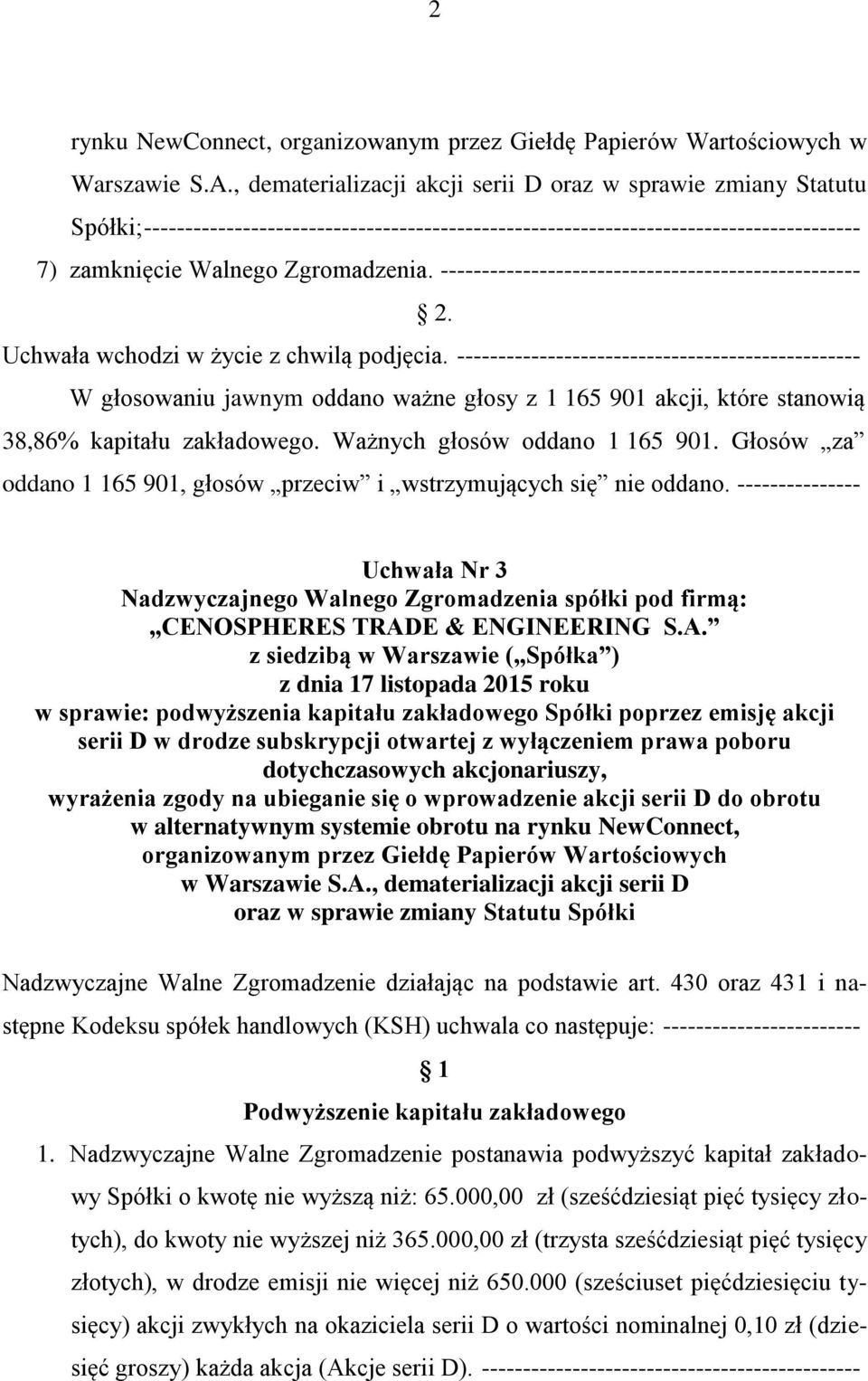 --------------------------------------------------- 2. Uchwała wchodzi w życie z chwilą podjęcia.