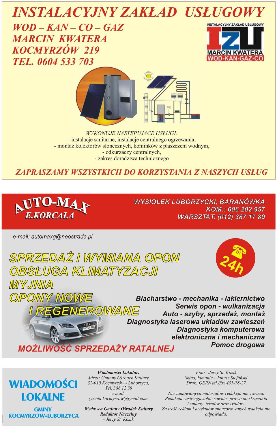 doradztwa technicznego ZAPRASZAMY WSZYSTKICH DO KORZYSTANIA Z NASZYCH US UG AUTO-MAX E.KORCALA WYSIO EK LUBORZYCKI, BARANÓWKA KOM.: 606 202 957 WARSZTAT: (012) 387 17 80 e-mail: automaxg@neostrada.