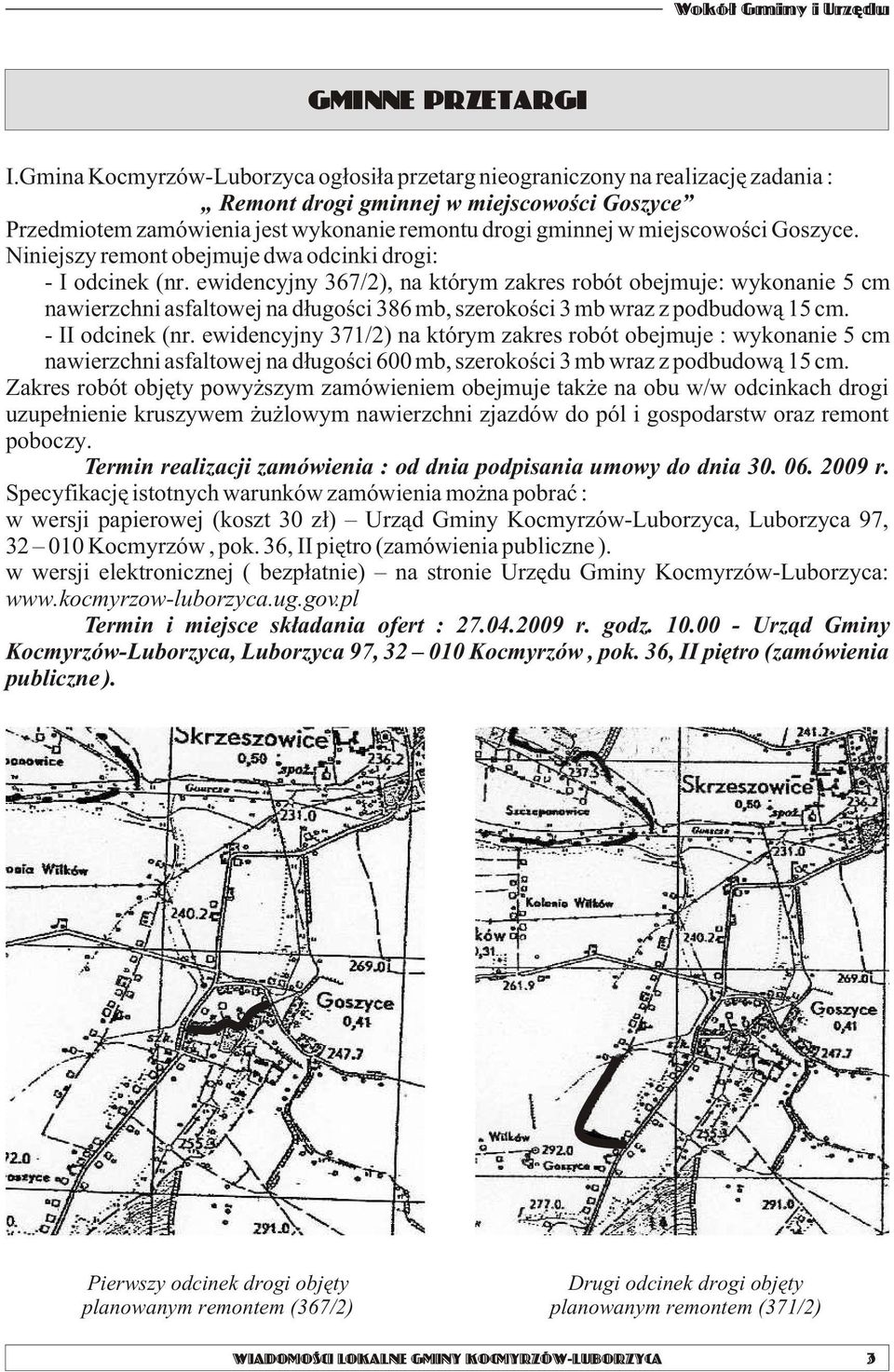 miejscowoœci Goszyce. Niniejszy remont obejmuje dwa odcinki drogi: - I odcinek (nr.