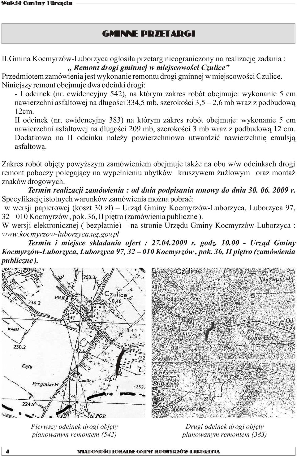 miejscowoœci Czulice. Niniejszy remont obejmuje dwa odcinki drogi: - I odcinek (nr.