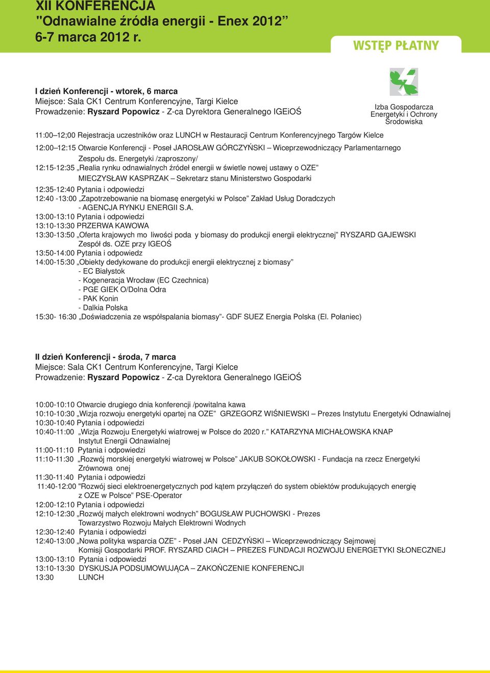 LUNCH w Restauracji Centrum Konferencyjnego Targów Kielce 12:00 12:15 Otwarcie Konferencji - Poseł JAROSŁAW GÓRCZYŃSKI Wiceprzewodniczący Parlamentarnego Zespołu ds.