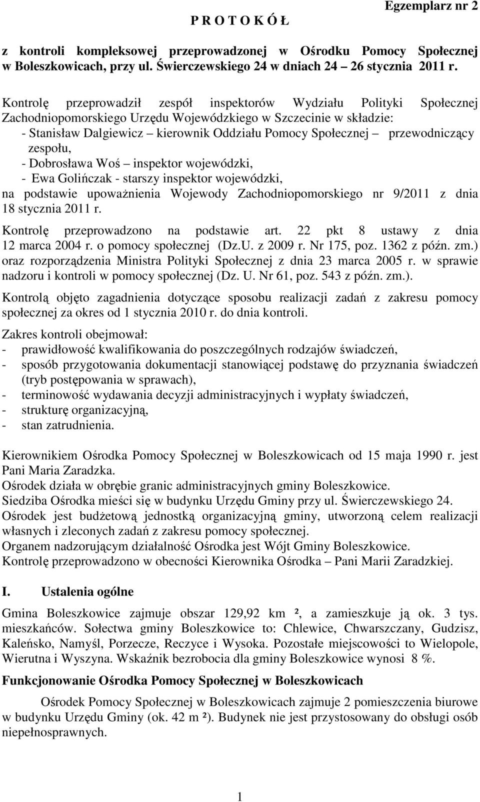 przewodniczący zespołu, - Dobrosława Woś inspektor wojewódzki, - Ewa Golińczak - starszy inspektor wojewódzki, na podstawie upowaŝnienia Wojewody Zachodniopomorskiego nr 9/2011 z dnia 18 stycznia