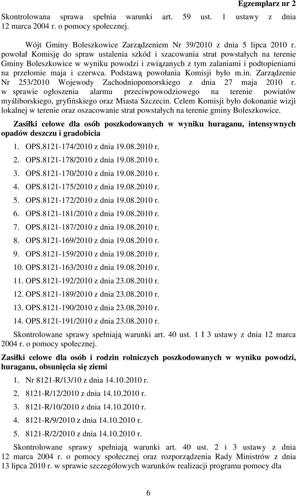 Podstawą powołania Komisji było m.in. Zarządzenie Nr 253/2010 Wojewody Zachodniopomorskiego z dnia 27 maja 2010 r.