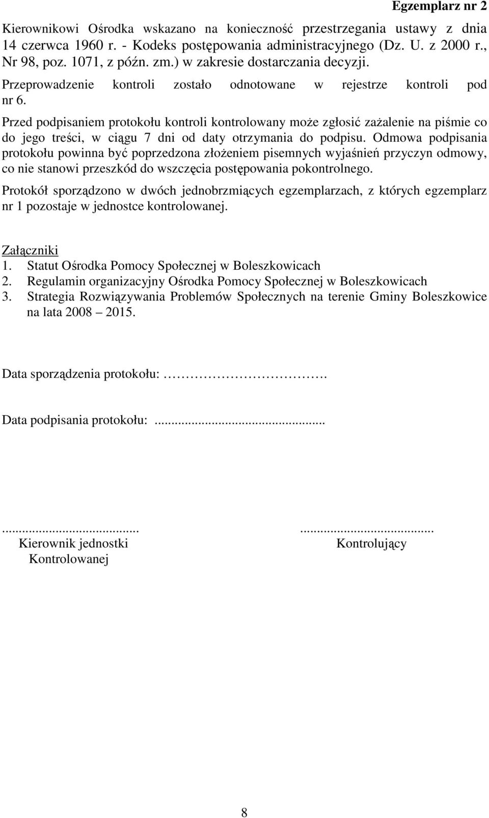 Przed podpisaniem protokołu kontroli kontrolowany moŝe zgłosić zaŝalenie na piśmie co do jego treści, w ciągu 7 dni od daty otrzymania do podpisu.