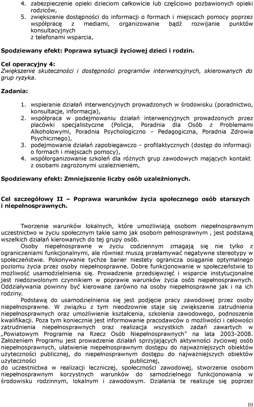 Poprawa sytuacji życiowej dzieci i rodzin. Cel operacyjny 4: Zwiększenie skuteczności i dostępności programów interwencyjnych, skierowanych do grup ryzyka. 1.