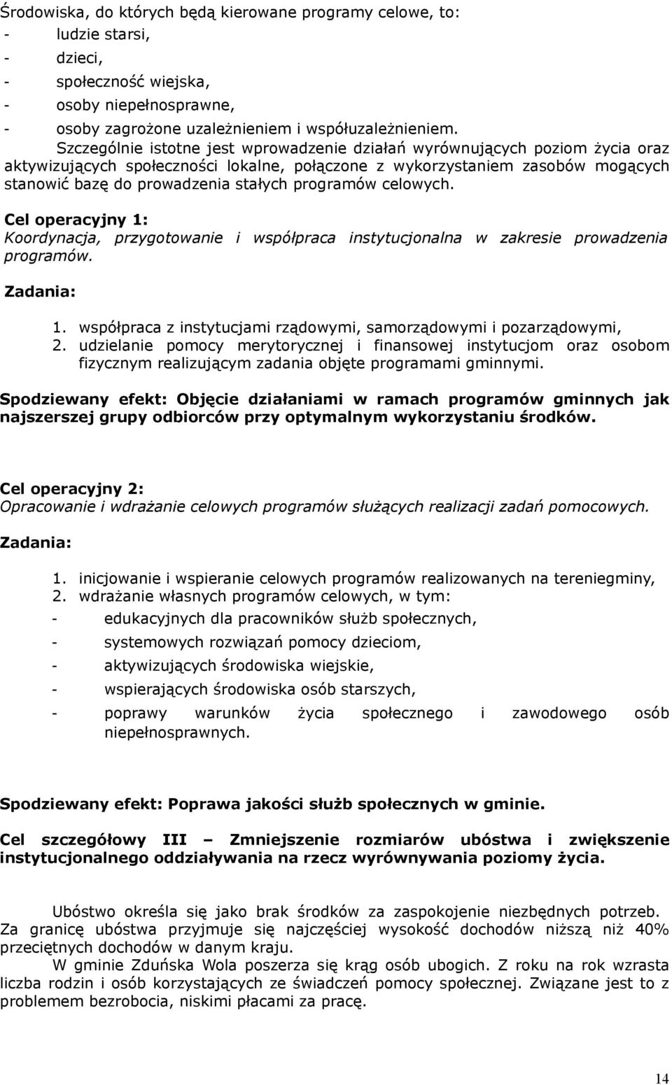 programów celowych. Cel operacyjny 1: Koordynacja, przygotowanie i współpraca instytucjonalna w zakresie prowadzenia programów. 1. współpraca z instytucjami rządowymi, samorządowymi i pozarządowymi, 2.