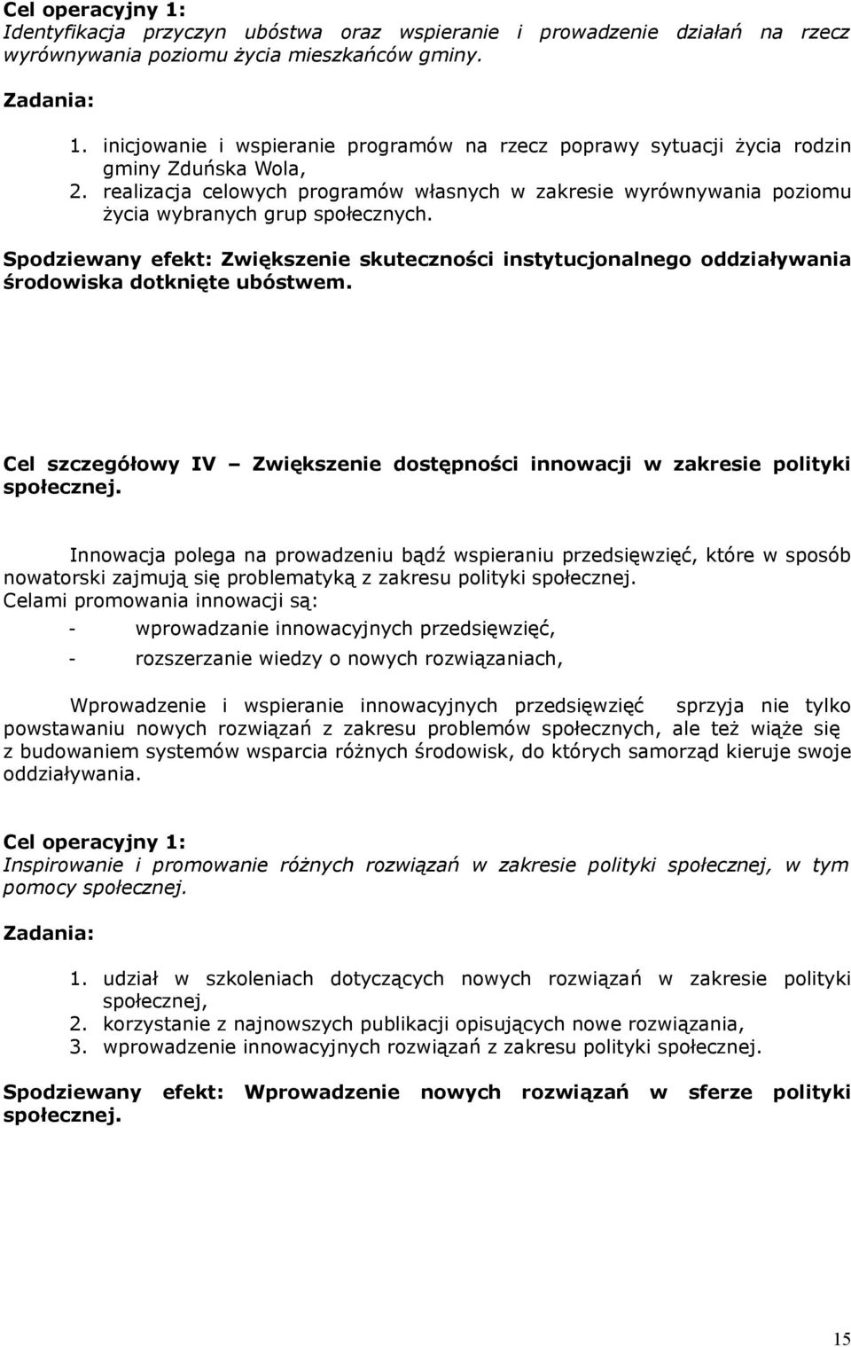 Spodziewany efekt: Zwiększenie skuteczności instytucjonalnego oddziaływania środowiska dotknięte ubóstwem. Cel szczegółowy IV Zwiększenie dostępności innowacji w zakresie polityki społecznej.