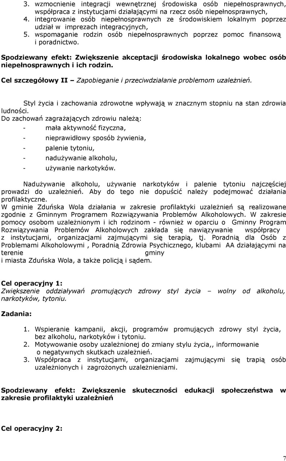 Spodziewany efekt: Zwiększenie akceptacji środowiska lokalnego wobec osób niepełnosprawnych i ich rodzin. Cel szczegółowy II Zapobieganie i przeciwdziałanie problemom uzależnień.