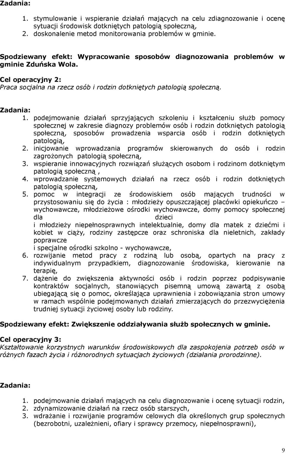 podejmowanie działań sprzyjających szkoleniu i kształceniu służb pomocy społecznej w zakresie diagnozy problemów osób i rodzin dotkniętych patologią społeczną, sposobów prowadzenia wsparcia osób i