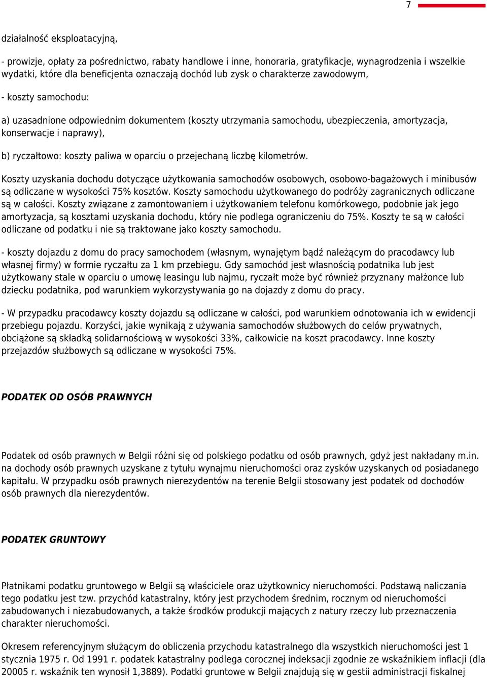 oparciu o przejechaną liczbę kilometrów. Koszty uzyskania dochodu dotyczące użytkowania samochodów osobowych, osobowo-bagażowych i minibusów są odliczane w wysokości 75% kosztów.