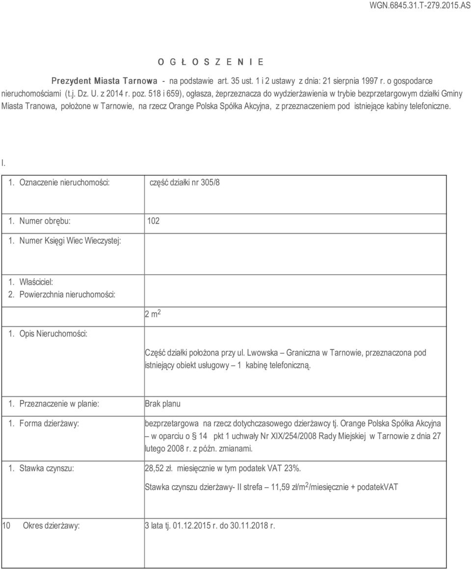 kabiny telefoniczne. I. 1. Oznaczenie nieruchomości: część działki nr 305/8 1. Numer obrębu: 10. Powierzchnia nieruchomości: m Część działki położona przy ul.