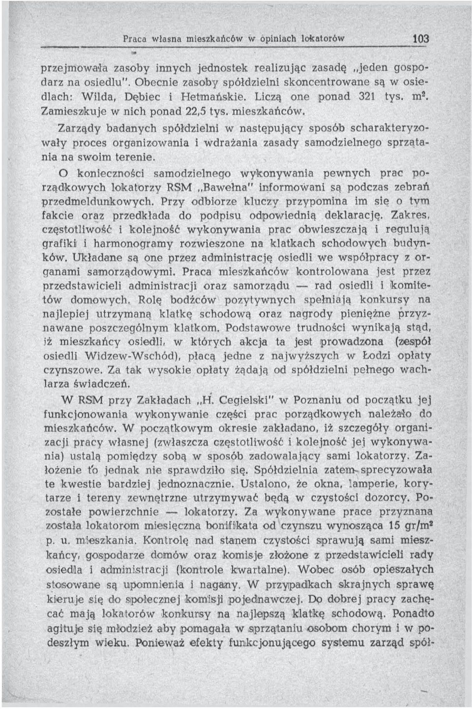 Z arządy badanych spółdzielni w następujący sposób scharakteryzow a ły proces organizow ania i w drażania zasady sam odzielnego sp rz ą tania na swoim terenie.