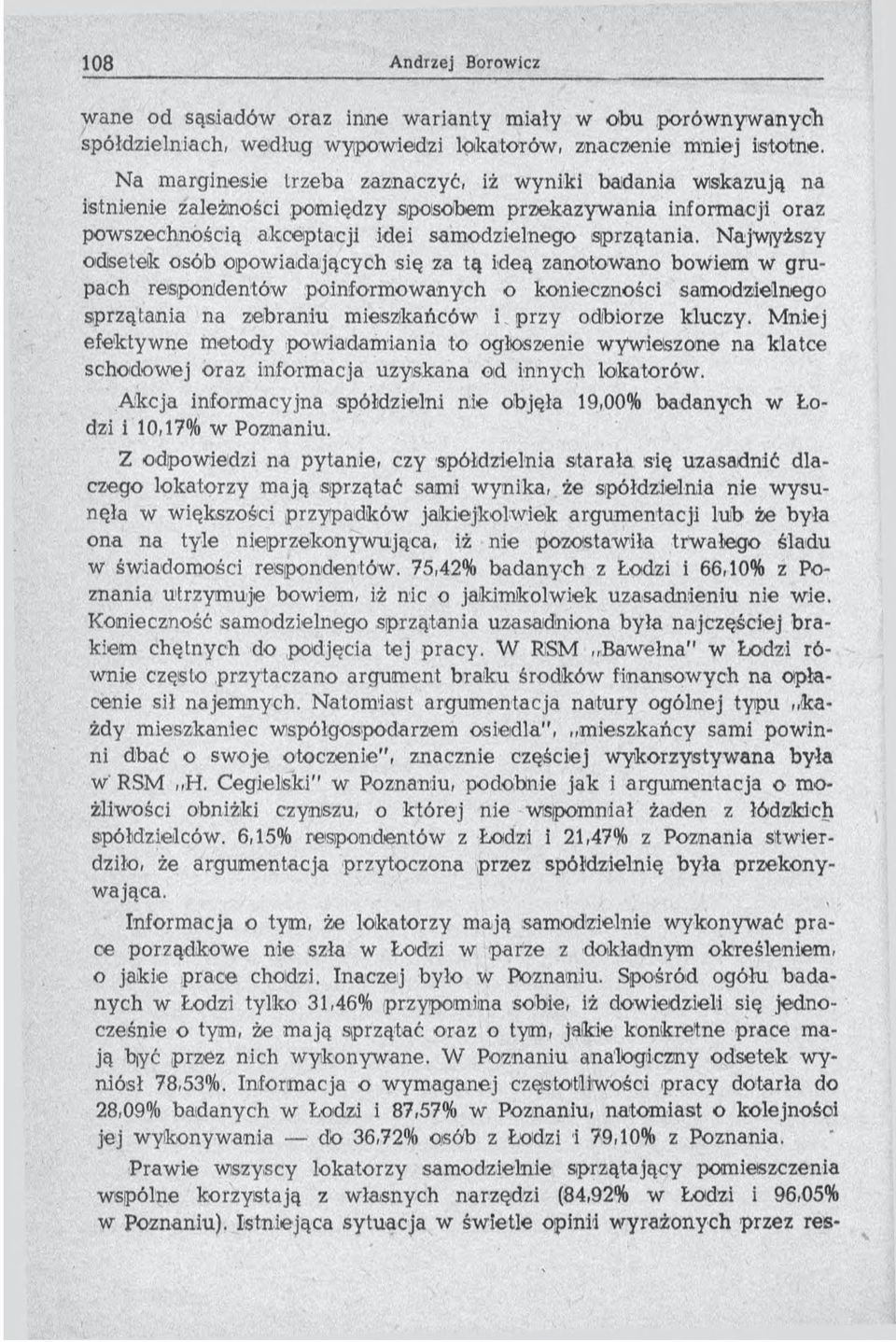 Najw yższy odsetek osób opow iadających się za tą ideą zanotow ano bowiem w grupach respondentów poinform ow anych o konieczności sam odzielnego sprzątania na zebraniu m ieszkańców i przy odbiorze