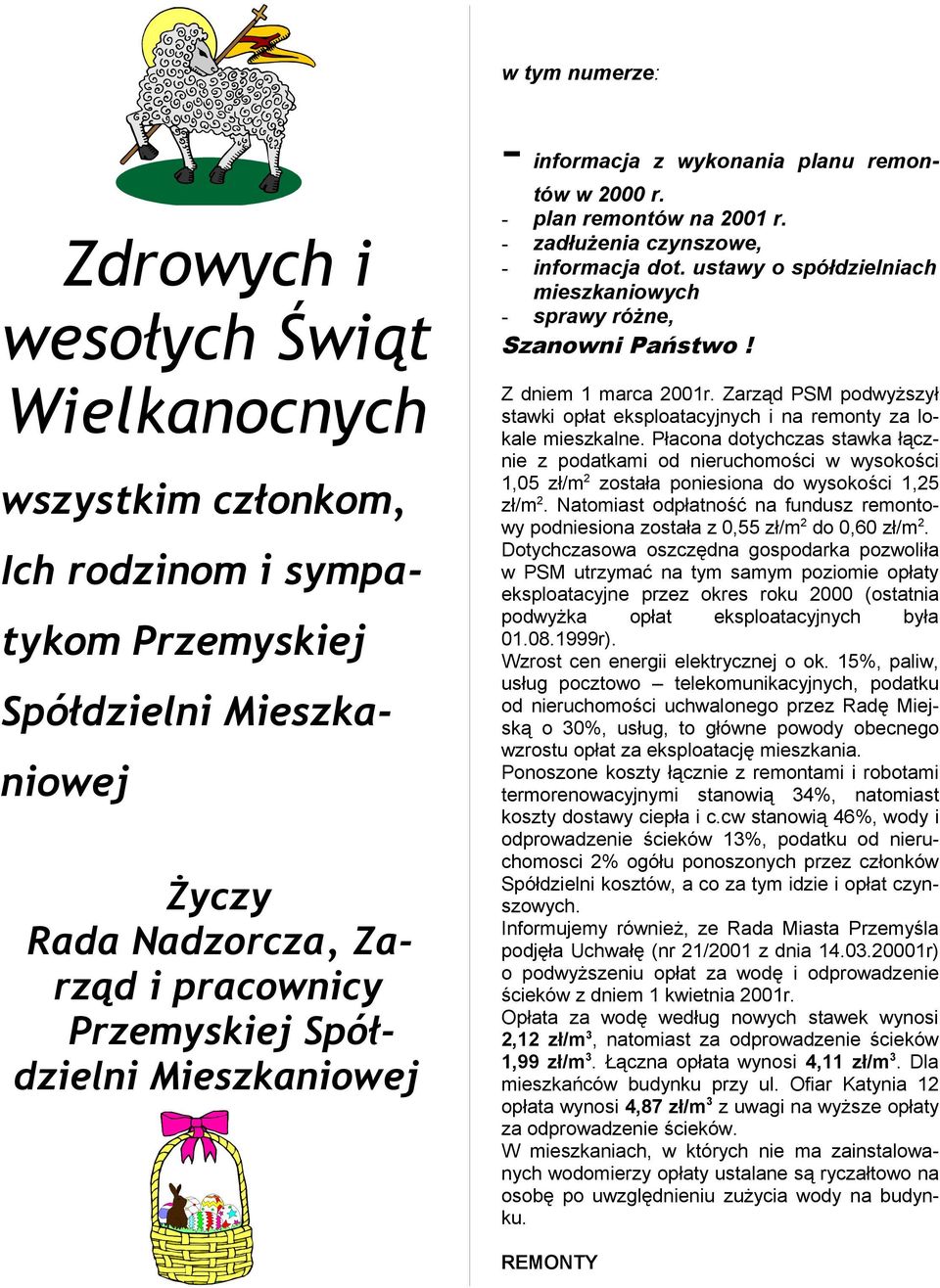 ustawy o spółdzielniach mieszkaniowych - sprawy różne, Szanowni Państwo! Z dniem 1 marca 2001r. Zarząd PSM podwyższył stawki opłat eksploatacyjnych i na remonty za lokale mieszkalne.