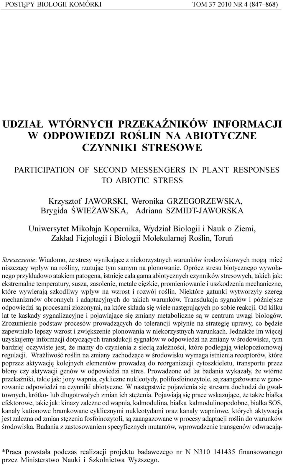 Biologii i Nauk o Ziemi, Zak³ad Fizjologii i Biologii Molekularnej Roœlin, Toruñ Streszczenie: Wiadomo, e stresy wynikaj¹ce z niekorzystnych warunków œrodowiskowych mog¹ mieæ niszcz¹cy wp³yw na