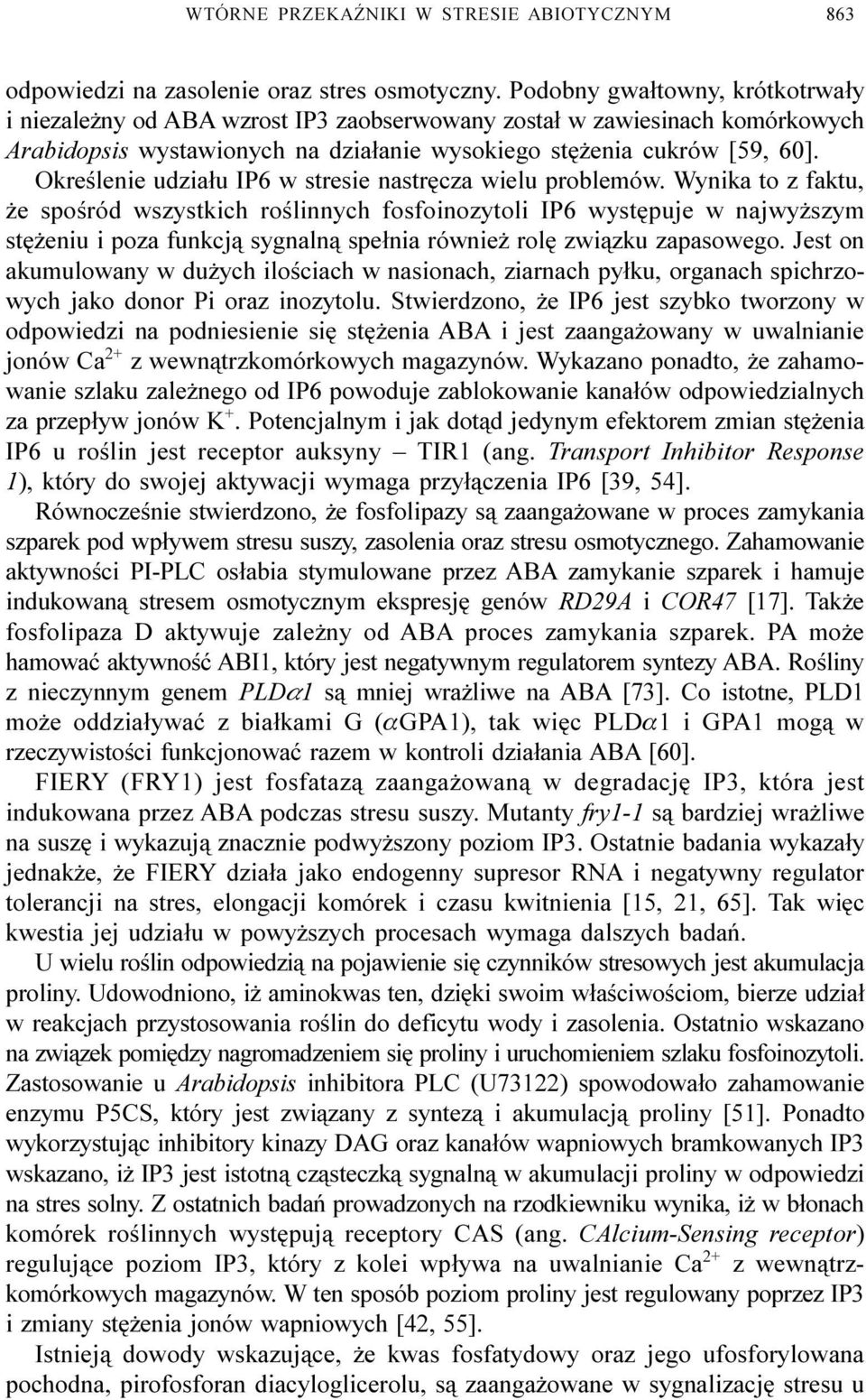 Okreœlenie udzia³u IP6 w stresie nastrêcza wielu problemów.