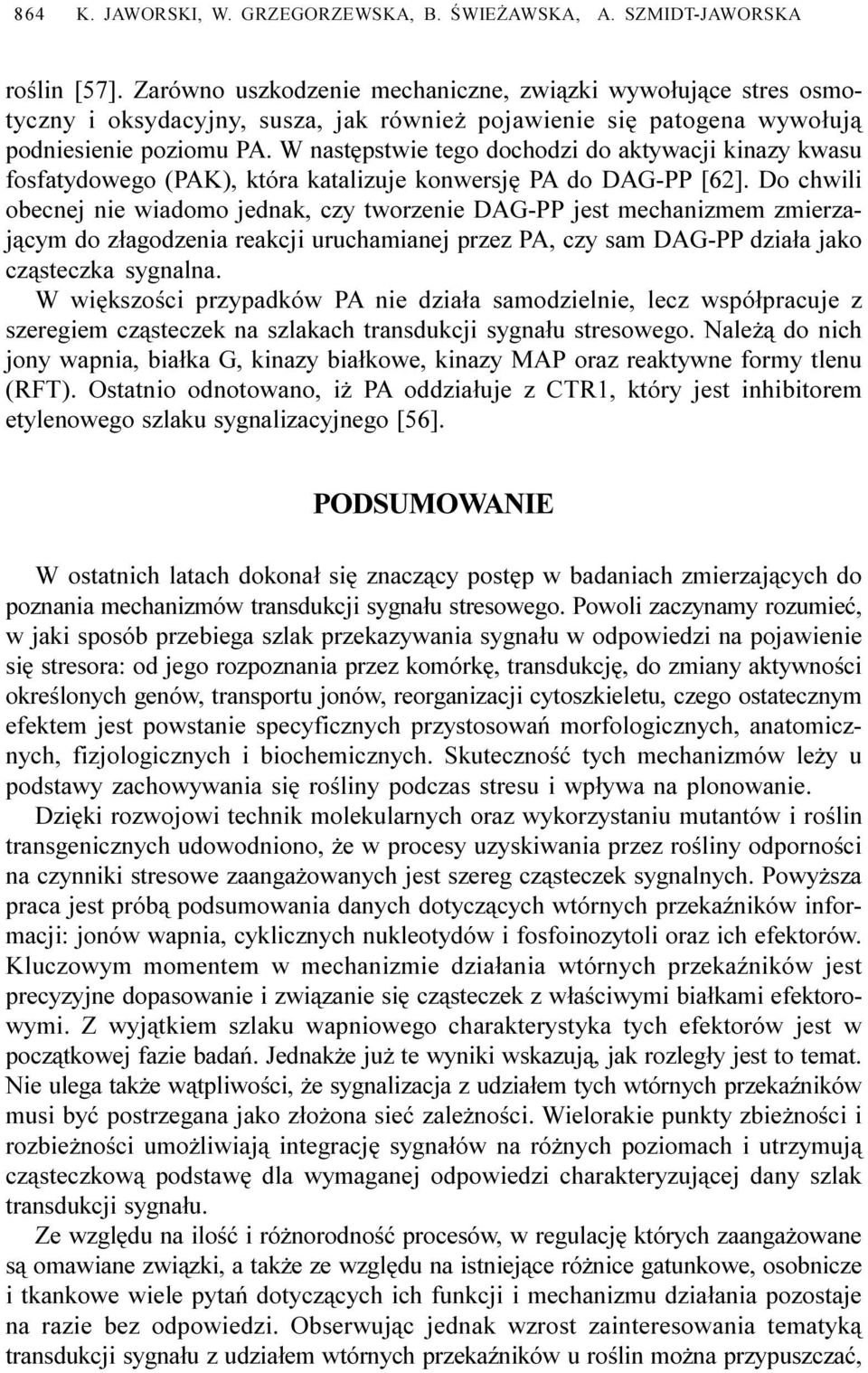 W nastêpstwie tego dochodzi do aktywacji kinazy kwasu fosfatydowego (PAK), która katalizuje konwersjê PA do DAG-PP [62].