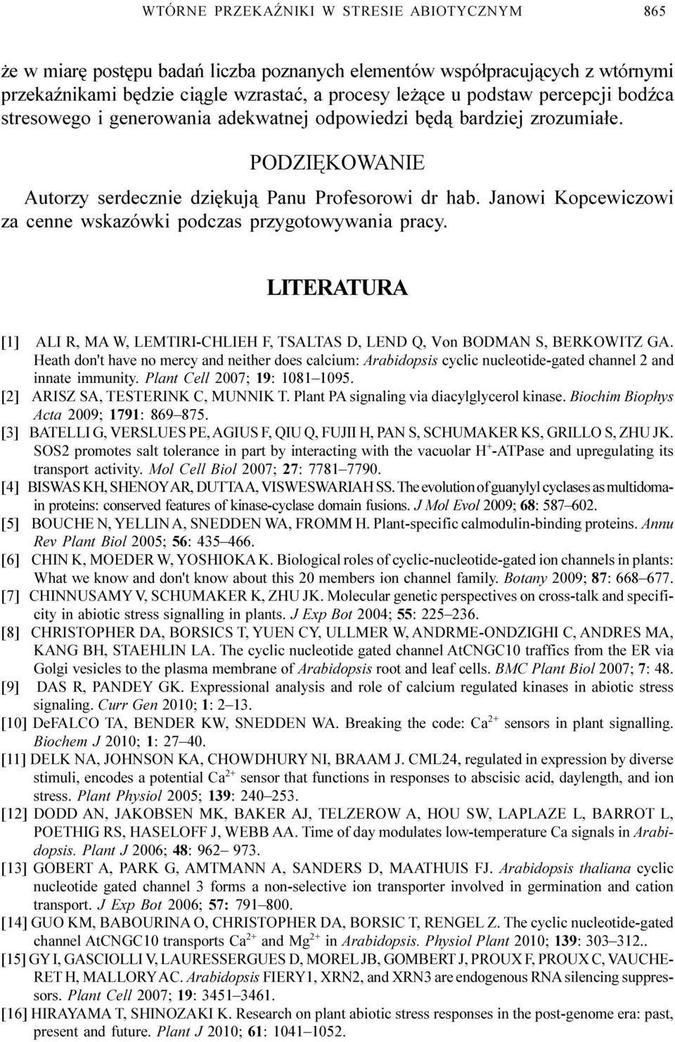 Janowi Kopcewiczowi za cenne wskazówki podczas przygotowywania pracy. LITERATURA [1] ALI R, MA W, LEMTIRI-CHLIEH F, TSALTAS D, LEND Q, Von BODMAN S, BERKOWITZ GA.