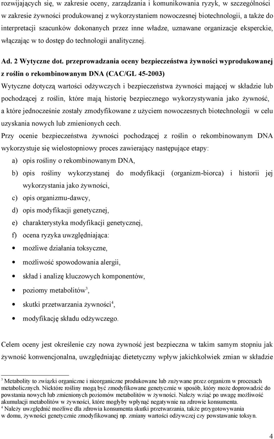 przeprowadzania oceny bezpieczeństwa żywności wyprodukowanej z roślin o rekombinowanym DNA (CAC/GL 45-2003) Wytyczne dotyczą wartości odżywczych i bezpieczeństwa żywności mającej w składzie lub