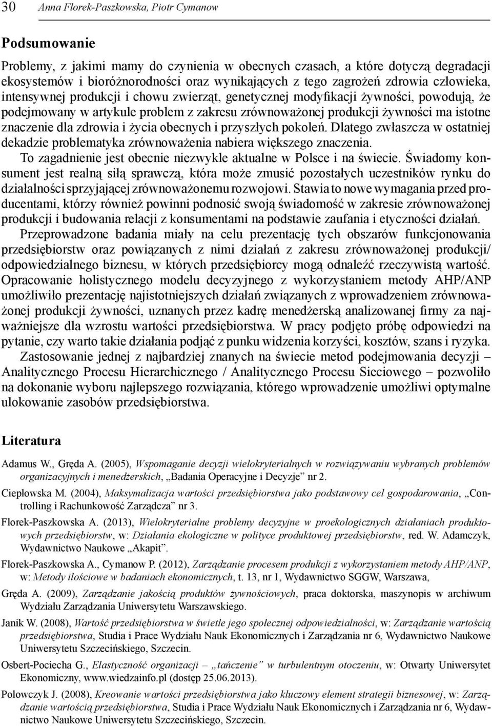 znaczenie dla zdrowia i życia obecnych i przyszłych pokoleń. Dlatego zwłaszcza w ostatniej dekadzie problematyka zrównoważenia nabiera większego znaczenia.