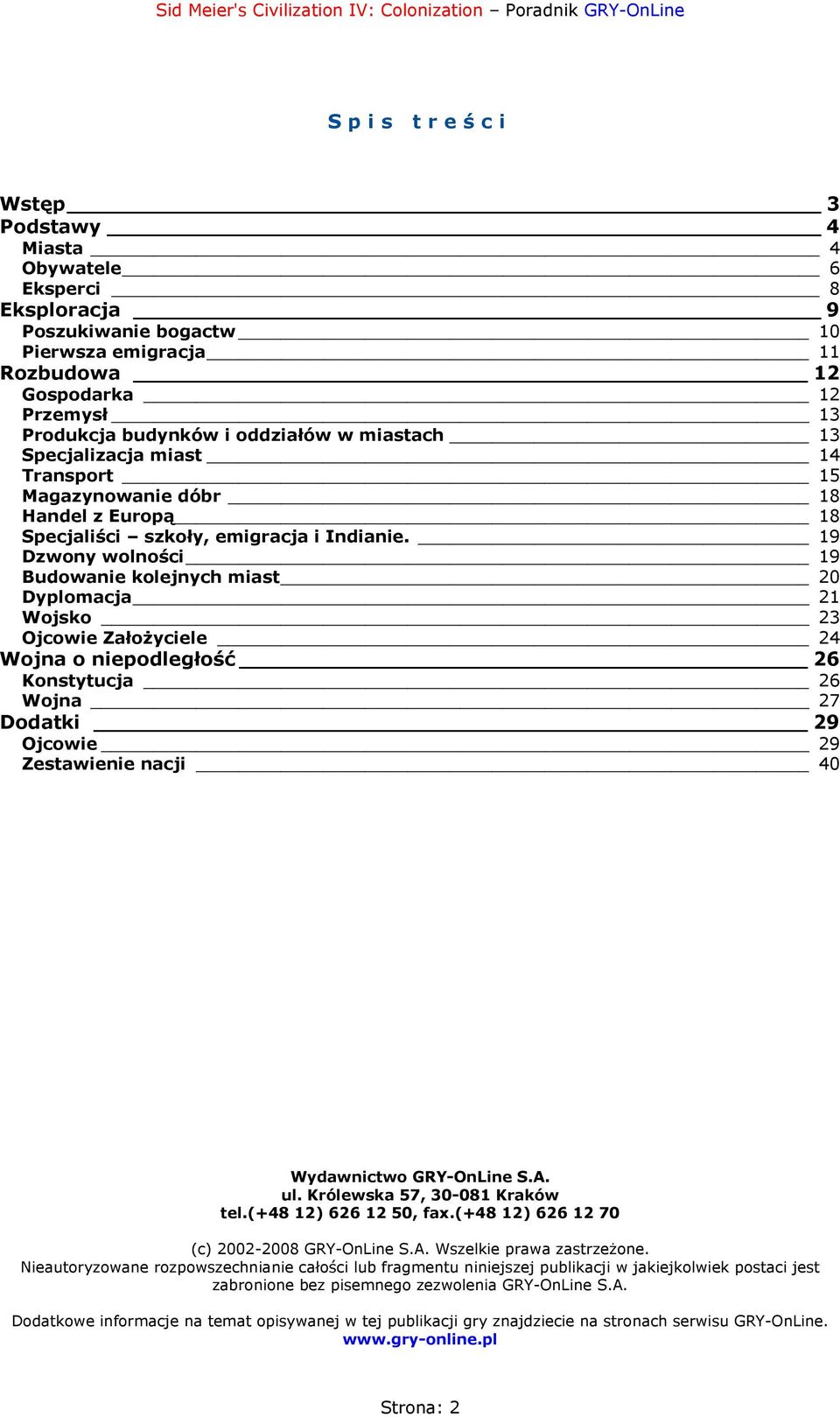 19 Dzwony wolności 19 Budowanie kolejnych miast 20 Dyplomacja 21 Wojsko 23 Ojcowie Założyciele 24 Wojna o niepodległość 26 Konstytucja 26 Wojna 27 Dodatki 29 Ojcowie 29 Zestawienie nacji 40