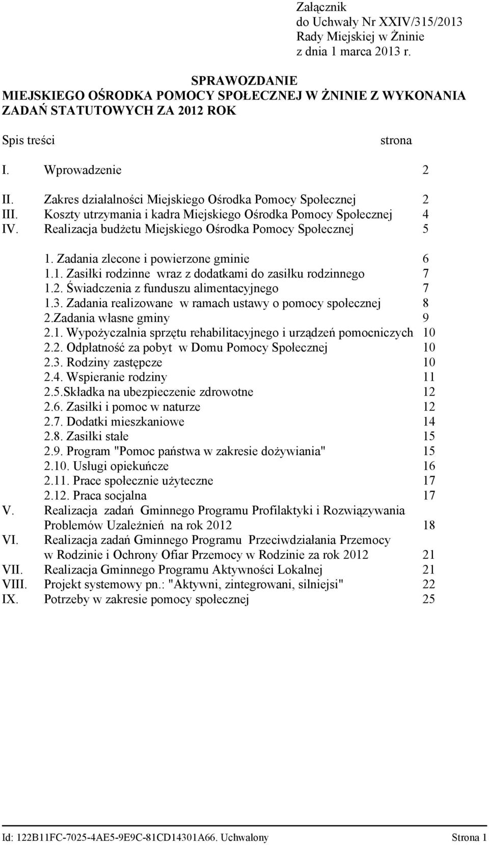 Zadaniazleconeipowierzonegminie 1.1.Zasiłkirodzinnewrazzdodatkamidozasiłkurodzinnego 1.2.Świadczeniazfunduszualimentacyjnego 1.3.Zadaniarealizowanewramachustawyopomocyspołecznej 2.