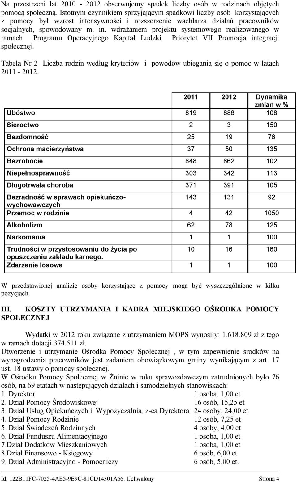 ensywności i rozszerzenie wachlarza działań pracowników socjalnych, spowodowany m. in.