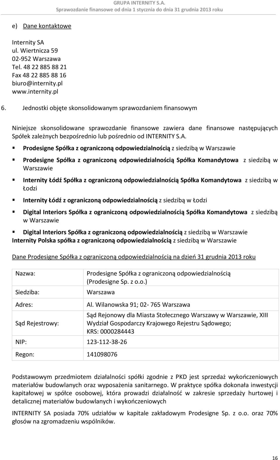 S.A. Prodesigne Spółka z ograniczoną odpowiedzialnością z siedzibą w Warszawie Prodesigne Spółka z ograniczoną odpowiedzialnością Spółka Komandytowa z siedzibą w Warszawie Internity Łódź Spółka z