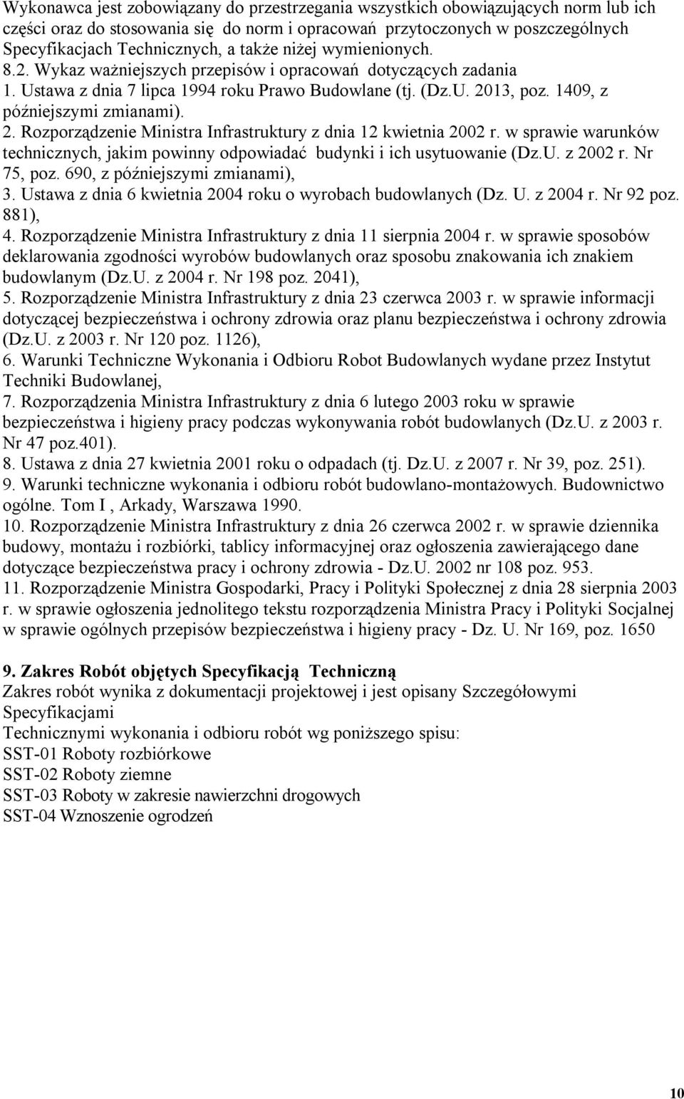 13, poz. 1409, z późniejszymi zmianami). 2. Rozporządzenie Ministra Infrastruktury z dnia 12 kwietnia 2002 r. w sprawie warunków technicznych, jakim powinny odpowiadać budynki i ich usytuowanie (Dz.U.